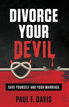 Divorce Your Devil: Save Yourself and Your Marriage - Davis, Paul F.