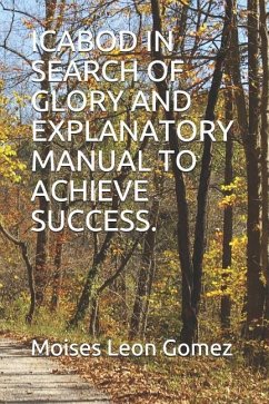 Icabod in Search of Glory and Explanatory Manual to Achieve Success. - Leon Gomez, Moises Abraham