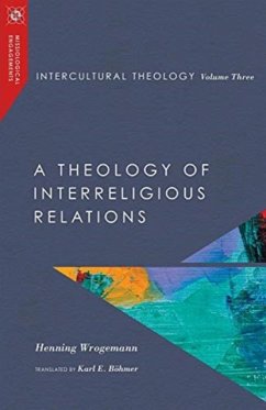 Intercultural Theology, Volume Three - A Theology of Interreligious Relations - Wrogemann, Henning