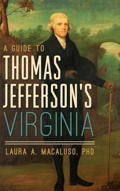 A Guide to Thomas Jefferson's Virginia - Macaluso, Laura A