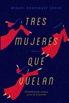 Tres Mujeres Que Vuelan - Rodriguez Checo, Miguel