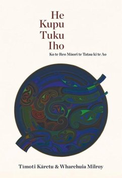 He Kupu Tuku Iho: Ko Te Reo Maori Te Tatau KI Te Ao - Karetu, Timoti Samuel; Milroy, Wharehuia James