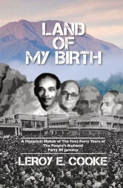 Land of My Birth: A Historical Sketch of the First 40 Years of the Pnp of Jamaica Volume 1 - Cooke, Leroy