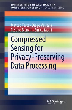 Compressed Sensing for Privacy-Preserving Data Processing (eBook, PDF) - Testa, Matteo; Valsesia, Diego; Bianchi, Tiziano; Magli, Enrico