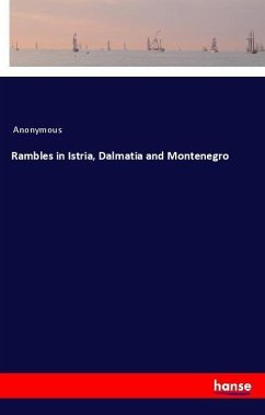 Rambles in Istria, Dalmatia and Montenegro - Anonym