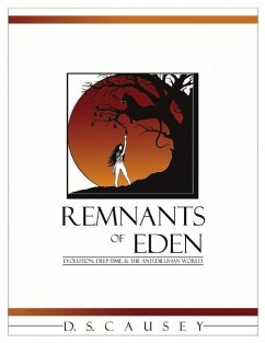 Remnants of Eden: Evolution, Deep-Time, & the Antediluvian World Volume 1 - Causey, D. S.