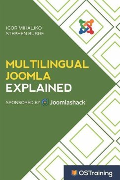 Multilingual Joomla Explained: Your Step-by-Step Guide to Building Multilingual Joomla Sites - Burge, Stephen; Mihaljko, Igor