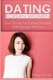 Dating Korean Women: The Guide For Dating Success With Korean Women