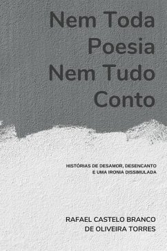 Nem Toda Poesia, Nem Tudo Conto: Hist - Castelo Branco de Oliveira Torres, Rafae