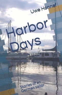 Harbor Days: Stories of an Old German Sailor - Honnef, Uwe