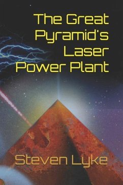 The Great Pyramid's Laser Power Plant - Lyke, Steven J.