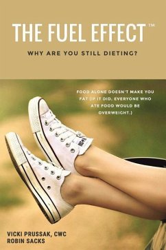 The Fuel Effect(TM): Why Are You Still Dieting? - Sacks, Robin; Prussak Cwc, Vicki