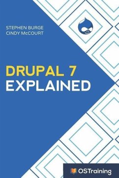 Drupal 7 Explained: Your Step-By-Step Guide - McCourt, Cindy; Burge, Stephen