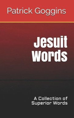 Jesuit Words: A Collection of Superior Words - Goggins, Patrick