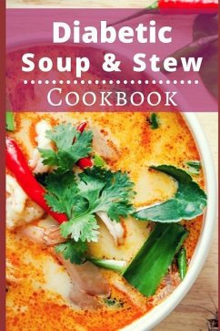 Diabetic Soup and Stew Cookbook: Delicious and Healthy Diabetic Soup and Stew Recipes - Williams, Michelle