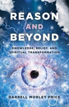 Reason and Beyond: Knowledge, Belief, and Spiritual Transformation - Price, Darrell