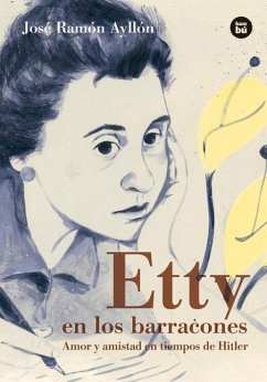 Etty En Los Barracones: Amor Y Amistad En Tiempos de Hitler - Ayllón, José Ramón