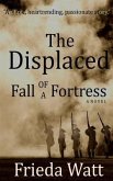 The Displaced: Fall of a Fortress - A Classic Historical Fiction Novel - Volume 1