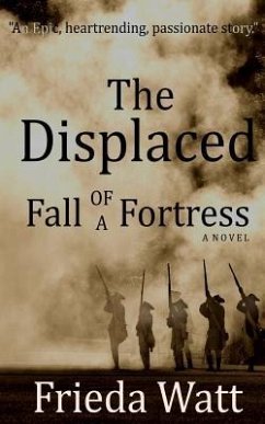 The Displaced: Fall of a Fortress - A Classic Historical Fiction Novel - Volume 1 - Watt, Frieda