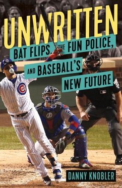 Unwritten: Bat Flips, the Fun Police, and Baseball's New Future - Knobler, Danny