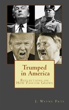 Trumped in America: Reflections on How Fascism Grows - Frye, Wayne