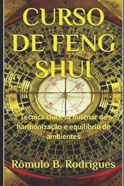 Curso de Feng Shui: Técnica chinesa milenar de harmonização e equilíbrio de ambientes - Rodrigues, Rômulo Borges