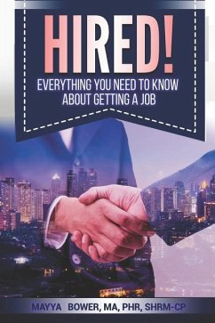 Hired!: Everything You Need to Know about Getting a Job - Bower, Mayya
