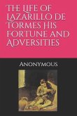 The Life of Lazarillo de Tormes His Fortune and Adversities