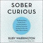 Sober Curious: The Blissful Sleep, Greater Focus, Limitless Presence, and Deep Connection Awaiting Us All on the Other Side of Alcoho