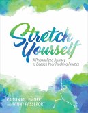 Stretch Yourself: A Personalized Journey to Deepen Your Teaching Practice