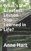 What's the Greatest Lesson You Learned in Life?