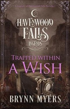 Trapped Within a Wish: A Legends of Havenwood Falls Novella - Havenwood Falls Collective; Myers, Brynn