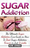 Sugar Addiction: The Ultimate Sugar Addiction Cure Guide on How to Beat Sugar Addiction Forever in Just 3 Weeks (eBook, ePUB)