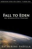 Fall to Eden: An Apocalyptic Fantasy (Dominion Over the Earth, #1) (eBook, ePUB)