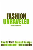 Fashion Unraveled: How to Start, Run and Manage an Independent Fashion Label (eBook, ePUB) Fashion Unraveled: How to Start, Run and Manage an Independent Fashion Label (eBook, ePUB)