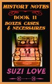 Boxes, Cases, and Necessaires. History Notes Book 11 (eBook, ePUB) Boxes, Cases, and Necessaires. History Notes Book 11 (eBook, ePUB)