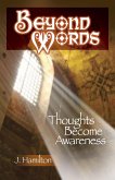 Beyond Words: Thoughts Become Awareness (The Shortcuts Through Life Series, #3) (eBook, ePUB) Beyond Words: Thoughts Become Awareness (The Shortcuts Through Life Series, #3) (eBook, ePUB)