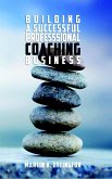 Building a Successful Professional Coaching Business-Including a 90 Day Jumpstart Plan (eBook, ePUB)