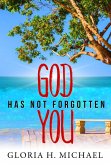 God Has Not Forgotten You (eBook, ePUB) God Has Not Forgotten You (eBook, ePUB)