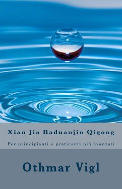 Xian Jia Baduanjin Qigong: Per principianti e praticanti più avanzati (eBook, ePUB) - Vigl, Othmar