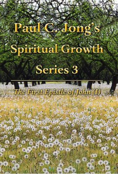 The First Epistle of John (I) - Paul C. Jong's Spiritual Growth Series 3: (eBook, ePUB) - Jong, Paul C.