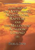 Commentaries and Sermons on the Book of Revelation - Is the Age of the Antichrist, Martyrdom, Rapture and the Millennial Kingdom Coming? (II) (eBook, ePUB) Commentaries and Sermons on the Book of Revelation - Is the Age of the Antichrist, Martyrdom, Rapture and the Millennial Kingdom Coming? (II) (eBook, ePUB)