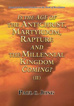 Cover Commentaries and Sermons on the Book of Revelation - Is the Age of the Antichrist, Martyrdom, Rapture and the Millennial Kingdom Coming? (II) (eBook, ePUB)