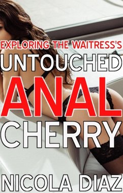 Exploring The Waitress's Untouched Anal Cherry (eBook, ePUB) - Diaz, Nicola