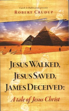 Cover Jesus Walked, Jesus Saved, James Deceived: A tale of Jesus Christ (eBook, ePUB)