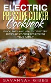 Electric Pressure Cooker Cookbook: Quick, Easy, and Healthy Electric Pressure Cooker Recipes for Your Family (eBook, ePUB)