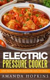 Electric Pressure Cooker: Easy Recipes for Delicious and Healthy Meals (eBook, ePUB)