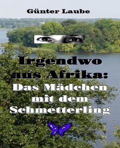 Irgendwo aus Afrika: Das Mädchen mit dem Schmetterling (eBook, ePUB) - Laube, Günter