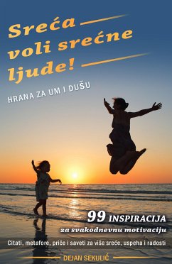 Sreca voli srecne ljude! Hrana za um i duSu. (eBook, ePUB) - Sekulic, Dejan