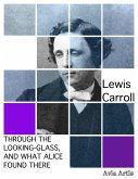 Through the Looking-Glass, and What Alice Found There (eBook, ePUB)